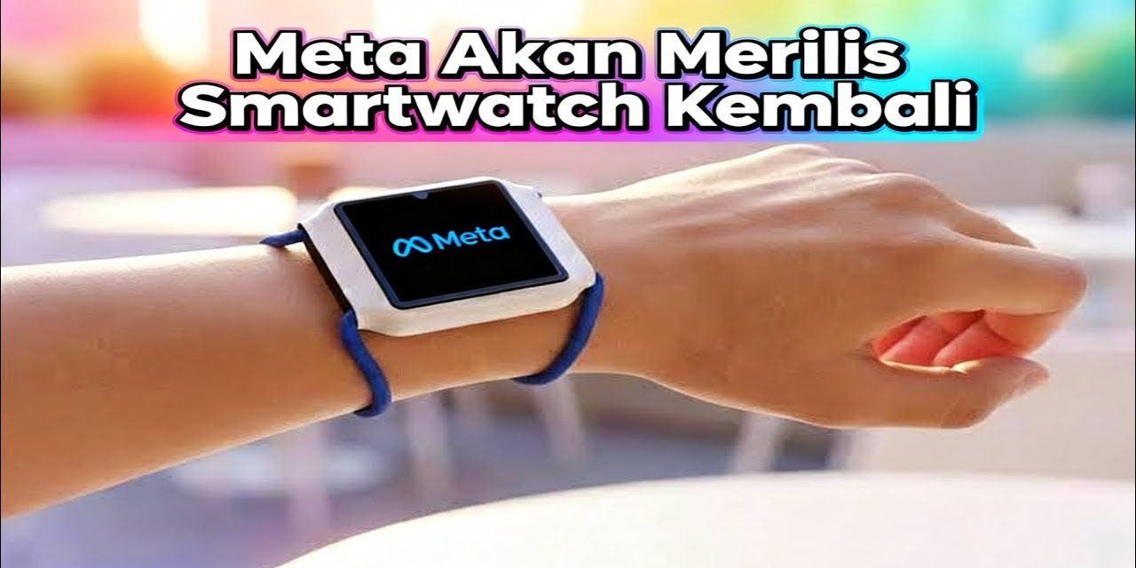 Inovasi Baru Meta: Jam Tangan Pintar Siap Meluncur Di 2026