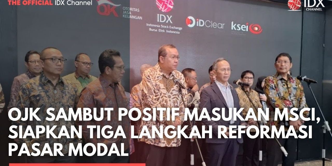 Reformasi Pasar Modal Indonesia Diapresiasi MSCI, Ini Kata OJK