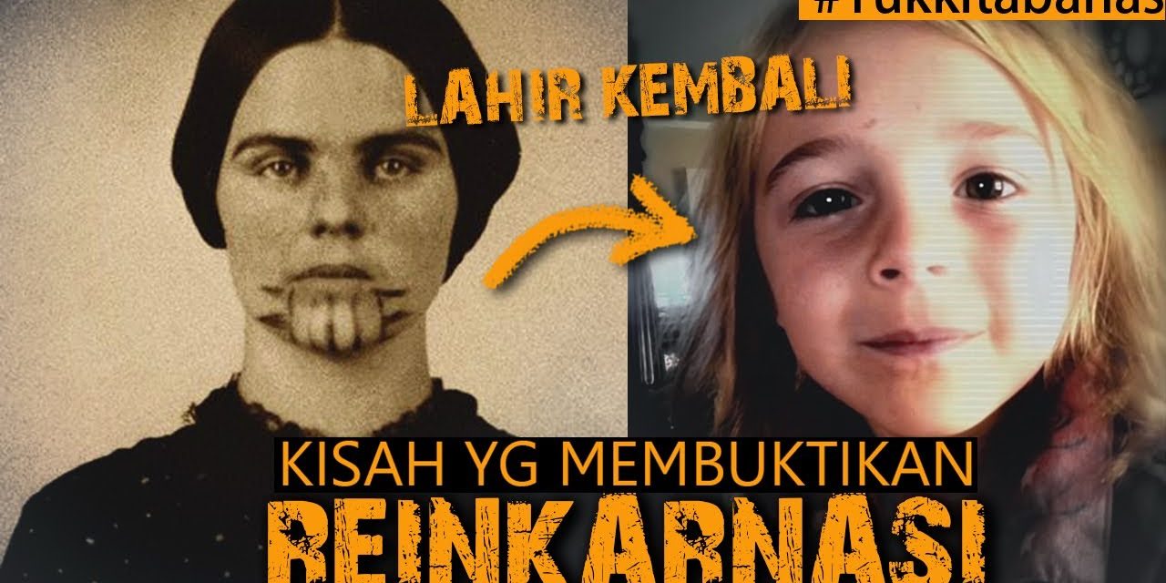 Kisah Nyata Reinkranasi Yang Sulit Di Jelaskan Logika, Yuk Simak