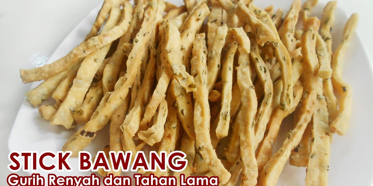 Rahasia Stik Bawang Renyah, Tidak Berminyak Dan Lezat