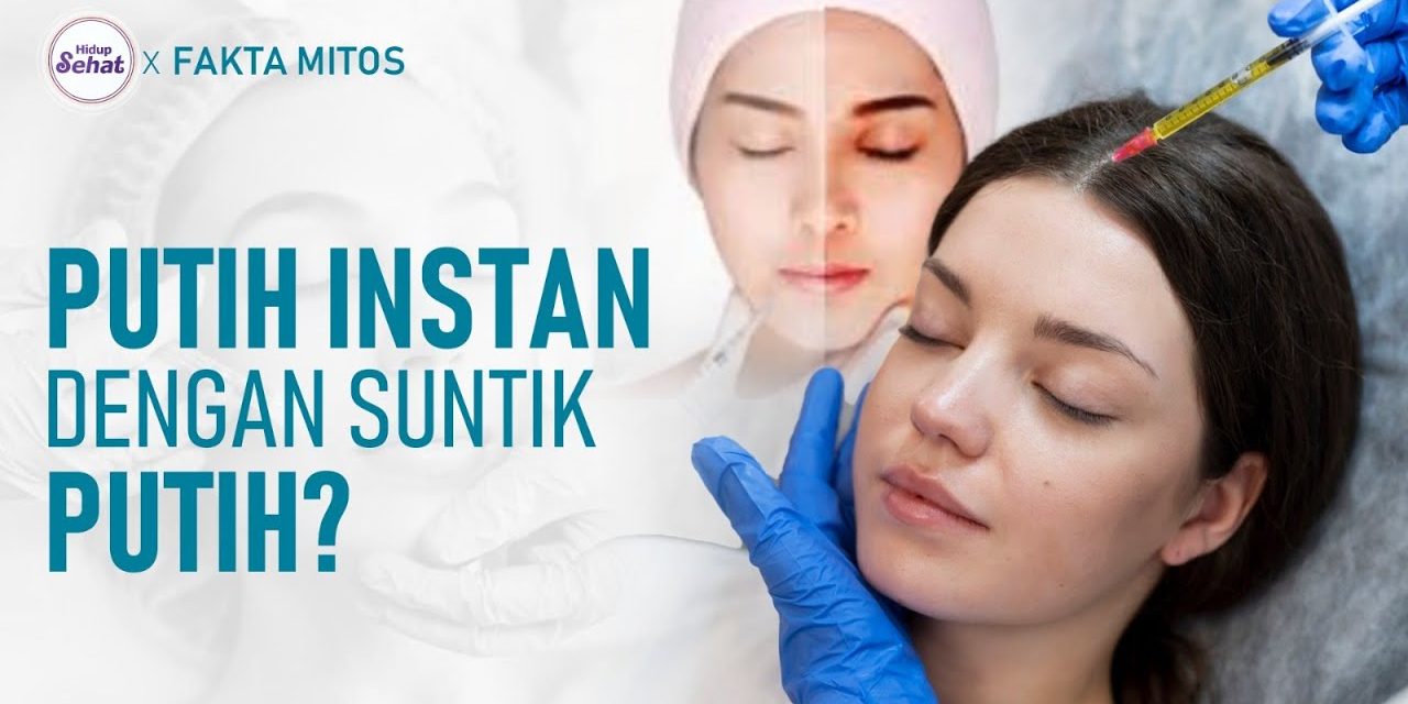 Suntik Putih: Kecantikan Instan Yang Kini Jadi Lifestyle Anak Muda
